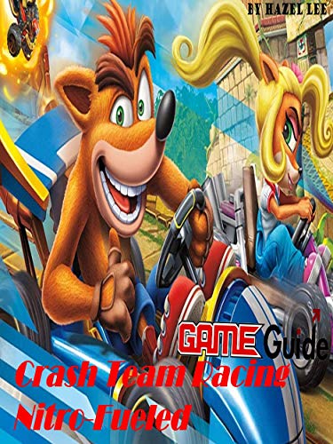 Crash Team Racing Nitro-Fueled Game Guide: Crash Team Racing Nitro-Fueled Guide Book (English Edition)