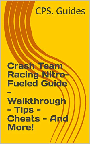 Crash Team Racing Nitro-Fueled Guide - Walkthrough - Tips - Cheats - And More! (English Edition)