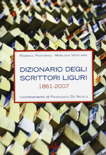 Dizionario degli scrittori liguri (1861-2007) (Athenaeum)