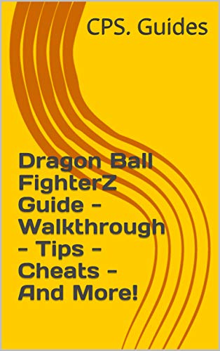 Dragon Ball FighterZ Guide - Walkthrough - Tips - Cheats - And More! (English Edition)