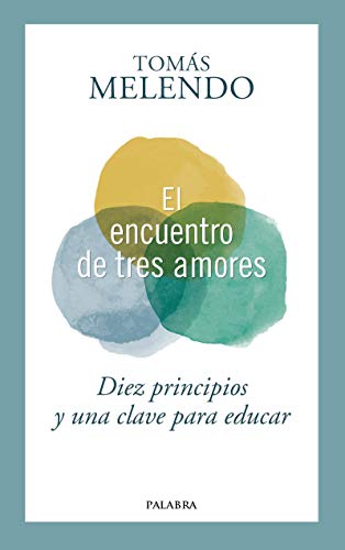 El encuentro de tres amores. Diez principios y una clave para educar (Hacer Familia nº 102)