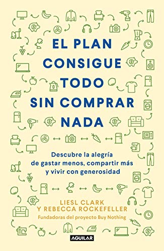 El plan consigue todo sin comprar nada: Descubre la alegría de gastar menos, compartir más y vivir con generosidad