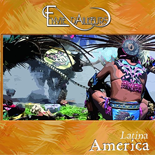 Envie d'ailleurs (America Latina)