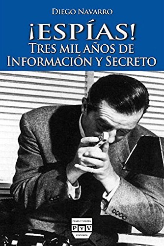 ¡Espías!: Tres Mil Años de Información y Secreto (Cultura de Inteligencia)