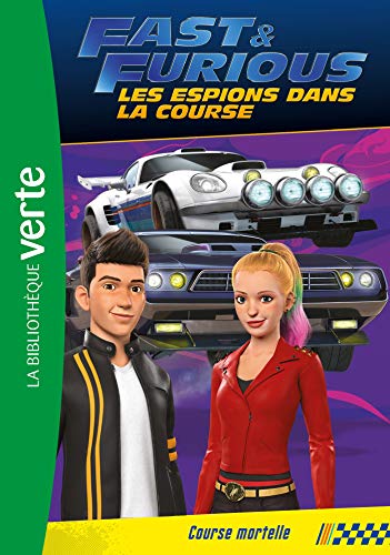 Fast & Furious, les espions dans la course, Tome 4 : Course mortelle (La Bibliothèque Verte)