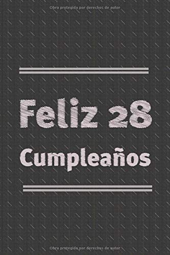 Feliz 28 Cumpleanos: regalo de cumpleaños para hombres mujeres niñas niños novias novios madre padre tío tía jefe compañero de trabajo 90 páginas 6 * 9 pulgadas