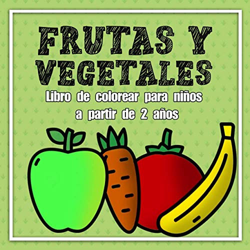 Frutas y vegetales - libro de colorear para niños a partir de 2 años: Aprenda a pintar motivos grandes con líneas exteriores gruesas con un sentido de ... motoras finas / coordinación ojo-mano