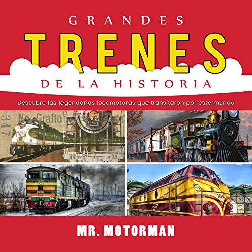 Grandes Trenes de la Historia: Descubre las legendarias locomotoras que transitaron por este mundo (Libros de Vehículos para Niños nº 1)