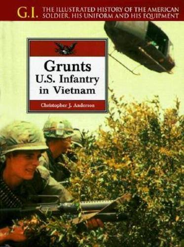Grunts: U.S. Infantry in Vietnam (The G.I. S.)