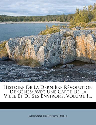 Histoire De La Dernière Révolution De Gênes: Avec Une Carte De La Ville Et De Ses Environs, Volume 1...