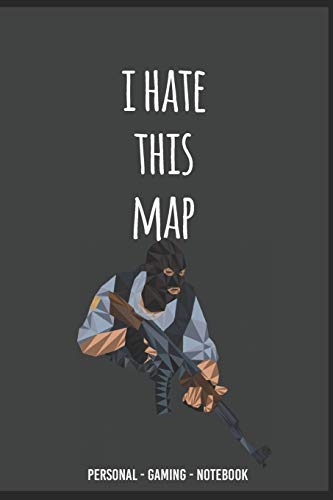 I Hate This Map CS:GO Gamint Notebook for Gamers COUNTERSTRIKE lovers !: I Hate This Map Counter Strike Custom Mage Gamer Notebook for Everything: 18 (Gaming)