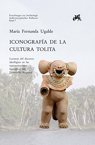 Iconografia de la Cultura Tolita / Inconography of the Tolita Culture: Lecturas del discurso ideologico en las representaciones figurativas del ... zur Archaologie Aussereuropaischer Kulturen)