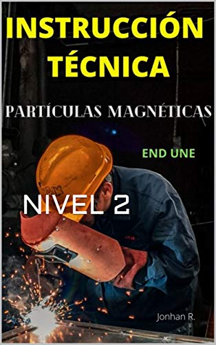 INSTRUCCIÓN TÉCNICA: ENSAYOS NO DESTRUCTIVOS DE PARTÍCULAS MAGNETICAS. END, NIVEL 2