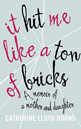 It Hit Me Like a Ton of Bricks: A memoir of a mother and daughter (English Edition)