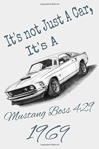 It's Not Just A Car, It's Ford Mustang Boss 429 1969 Notebook, Journal, Diary...: Ford Mustang Quote Journal (110 Pages,Matte, 6 x 9)