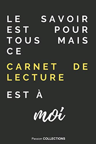 Le savoir est pour tous mais ce Carnet de Lecture est à moi: Carnet de Lecture | 50 Fiches à Remplir | Liste de Livres à Lire | Format 15,2 x 22,9 cm | Couverture Souple