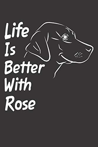 Life Is Better With Rose: Blank Dotted Female Dog Name Personalized & Customized Labrador Notebook Journal for Women, Men & Kids. Chocolate, Yellow & ... & Christmas Gift for Dog Lover & Owner.