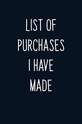 List of Purchases I Have Made: 6" x 9" Lined Notebook / Journal / Diary to write down your Thoughts & Quotes | Perfect for Office, Home, Business ... Day, Partner, Coworker, Sibling's, Friends