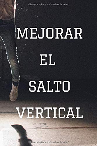 Mejorar el salto vertical: Programa de capacitación semanal Cuaderno diario blanco y negro 110 páginas 6x9; Salta más alto y aumenta drásticamente tu salto vertical