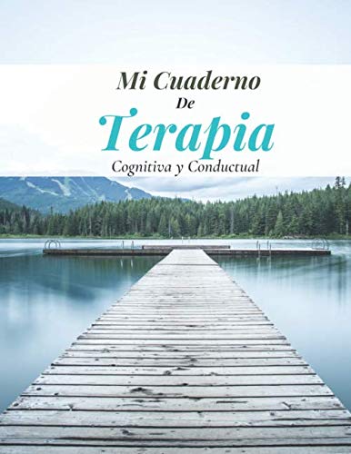 Mi cuaderno de terapia cognitiva y conductual: Terapia cognitivo conductual | Terapia cognitiva conductual | Haga ejercicio para tener un pensamiento ... depresión, miedos y otros problemas.