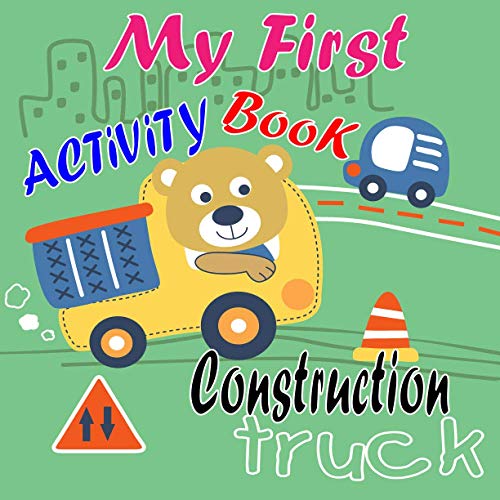 My First activity Book Construction Truck: For kids ( Coloring Page, Dot To Dot, Mazes, Color by Number, and More..) Construction Truck For 4 to 8 Years Old for Girls and Boys