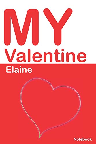 My Valentine Elaine: Personalized Notebook for Elaine. Valentine's Day Romantic Book - 6 x 9 in 150 Pages Dot Grid and Hearts: 588 (Personalized Valentines Journal)