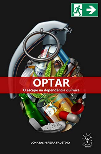 Optar: o escape na depêndencia química (Portuguese Edition)