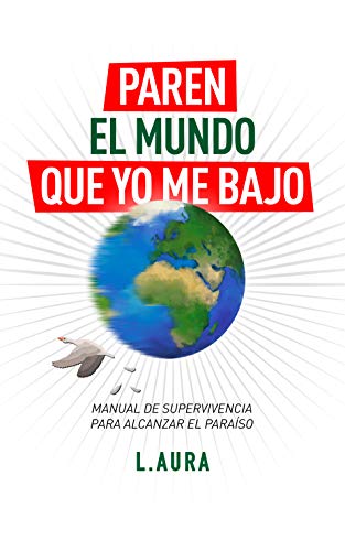 Paren el Mundo que yo me Bajo: Manual de Supervivencia para alcanzar el Paraíso