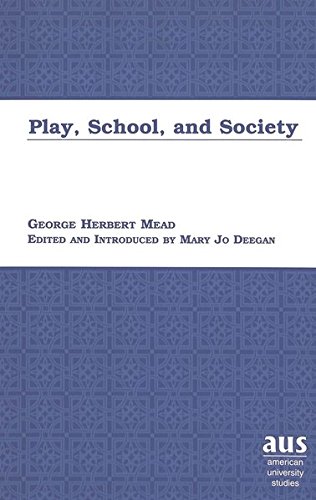 Play, School and Society: Edited and Introduced by Mary Jo Deegan: 71 (American University Studies Series 11: Anthropology/Sociology)