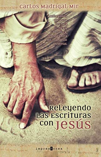 Releyendo las Escrituras con Jesús: Reflexiones para una lectura crítica y liberadora, restauradora del evangelio universal