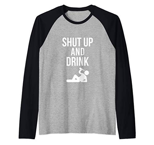 Shut Up and Drink - Funny Party Drinking Quote Camiseta Manga Raglan