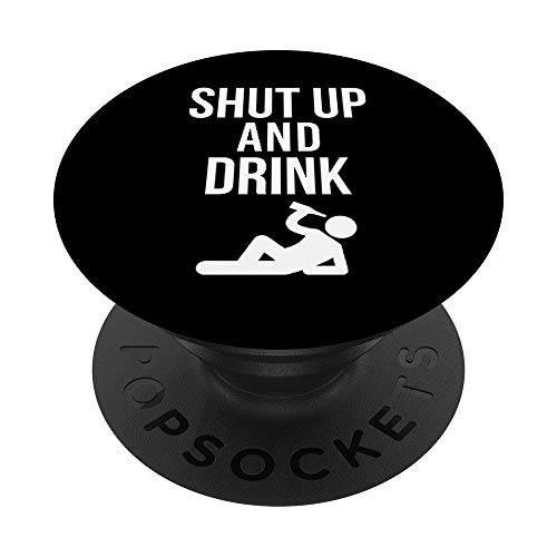 Shut Up and Drink - Funny Party Drinking Quote PopSockets PopGrip: Agarre intercambiable para Teléfonos y Tabletas