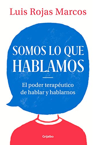 Somos lo que hablamos: El poder terapéutico de hablar y hablarnos