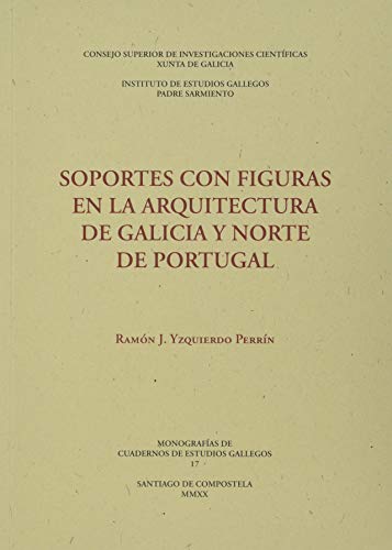 Soportes con figuras En La Arquitectura De Galicia y Norte De Portugal: 17 (Cuadernos de Estudios Gallegos. Monografías)