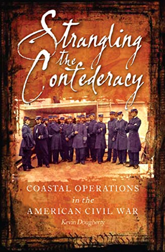 Strangling the Confederacy: Coastal Operations in the American Civil War (English Edition)