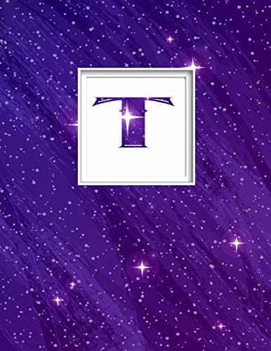 T: Monogram Initial T Universe background and a lot of stars Notebook for The Woman, Kids, Children, Girl, Boy 8.5x11