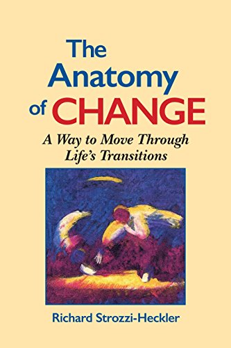 The Anatomy Of Change: A Way to Move Through Life's Transitions