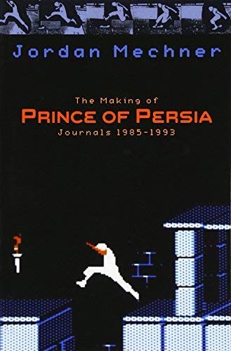 The Making of Prince of Persia: Journals 1985 - 1993