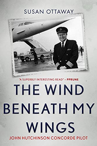 The Wind Beneath My Wings: John Hutchinson Concorde pilot (English Edition)