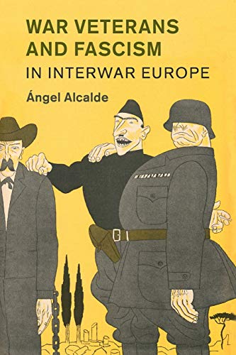 War Veterans and Fascism in Interwar Europe: 50 (Studies in the Social and Cultural History of Modern Warfare, Series Number 50)