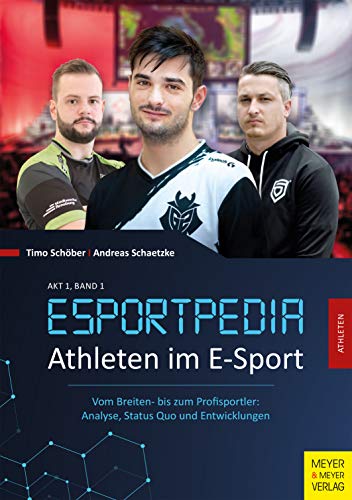 Athleten im E-Sport: Vom Breiten- bis zum Profisportler: Analyse, Status Quo und Entwicklungen (Esportpedia 1) (German Edition)