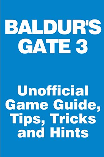 Baldur's Gate 3 - Unofficial Game Guide, Tips, Tricks and Hints