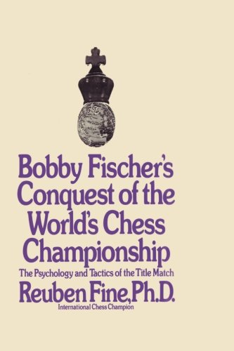 Bobby Fischer's Conquest of the World Chess Championship: The Psychology and Tactics of the Title Match