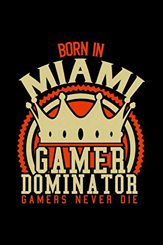 Born in Miami Gamer Dominator: RPG JOURNAL I GAMING NOTEBOOK  for Students Online Gamers Videogamers  Hometown Lovers 6x9 inch 120 pages lined I Daily ... Diary I Gift for Video Gamers and City Kids,