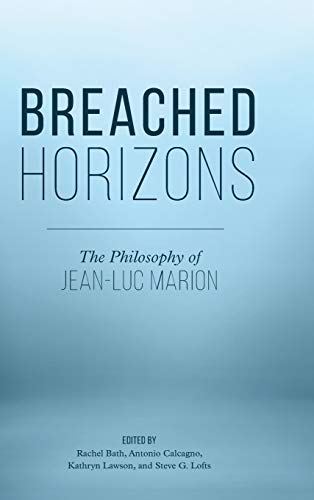 Breached Horizons: The Philosophy of Jean-Luc Marion