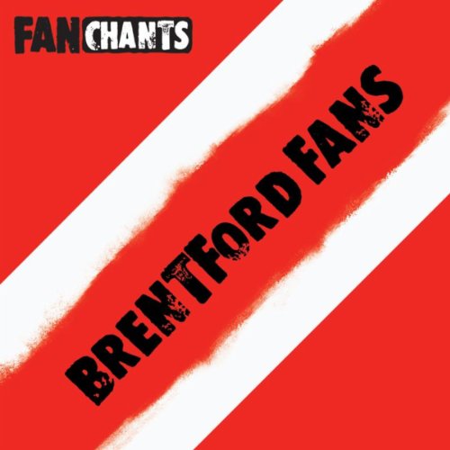 Brentford FC Fans Anthology I (Real Brentford Football Club Football Songs) [Explicit]