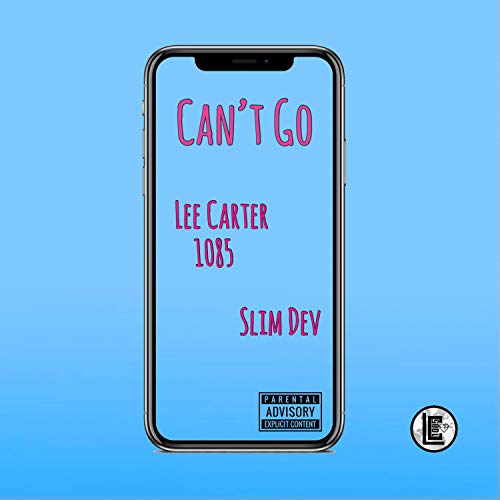 Can't Go (feat. Slim Dev) [Explicit]