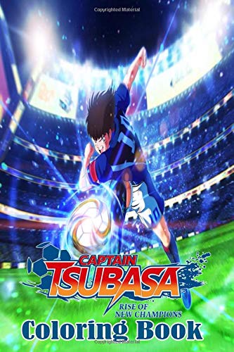 Captain Tsubasa Rise Of New Champions Coloring Book: Funny and comic coloring book Size 6x9, high quality 30+ Exclusive Captain Tsubasa Illustrations For fans, perfect gift for any time ...