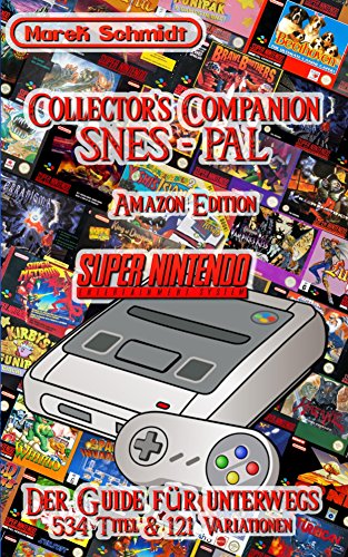 Collector's Companion SNES - PAL: Der Guide für unterwegs - 534 Titel & 121 Variationen (German Edition)