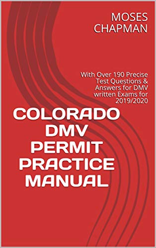 COLORADO DMV PERMIT PRACTICE MANUAL: With Over 190 Precise Test Questions & Answers for DMV written Exams for 2019/2020 (English Edition)